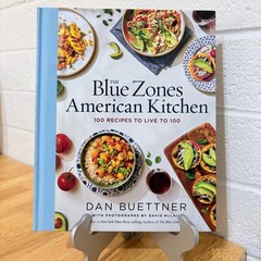 Blue Zones American Kitchen: 100 Recipes to Live To 100 by Dan Buettner (2022)