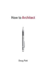 How to Architect (MIT Press) – Paperback By Patt, Doug – GOOD