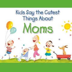 Kids Say the Cutest Things About Moms – West Side Publishing – Good – See co…