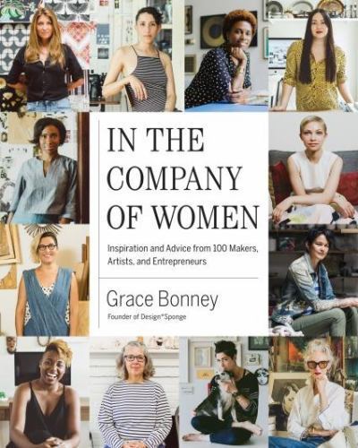 In the Company of Women: Inspiration and Advice from over 100 Makers, Artists,