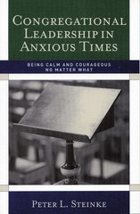 Congregational Leadership in Anxious Times: Being Calm and Courageous No Matter