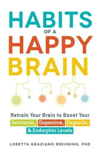 Habits of a Happy Brain: Retrain Your Brain to Boost Your Serotonin, Dopa – GOOD