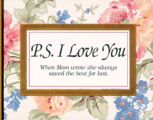 P. S. I Love You: When Mom Wrote She Always Saved the Best for Last – VERY GOOD