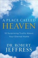 A Place Called Heaven: 10 Surprising Truths about Your Eternal Home – VERY GOOD