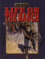 Life on the Ranch; Life in the Old West – library binding, Kalman, 0778700712