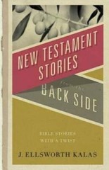 New Testament Stories from the Back Side: Bible Stories with a Twist – GOOD
