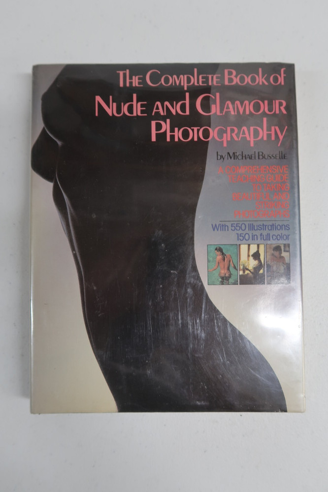 Busselle, Michael. The Complete Book of Nude and Glamour Photography. 1981. Illu