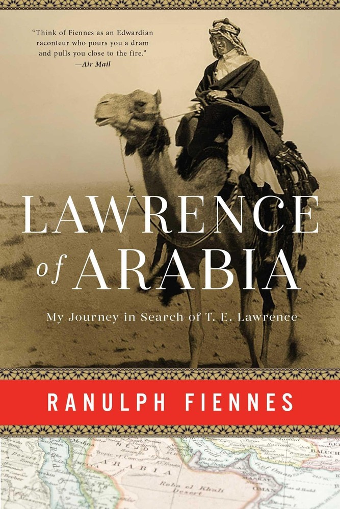 Lawrence of Arabia: My Journey in Search of T. E. Lawrence – Fiennes, Ranulp…