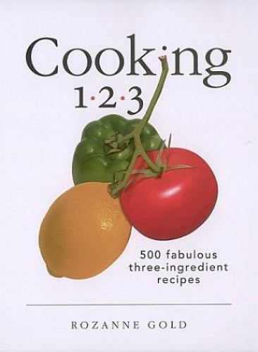Cooking 1-2-3. 500 Fabulous Three-Ingredient Recipes Rozanne Gold 2003 Free Ship