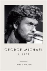 George Michael : A Life Hardcover James Gavin