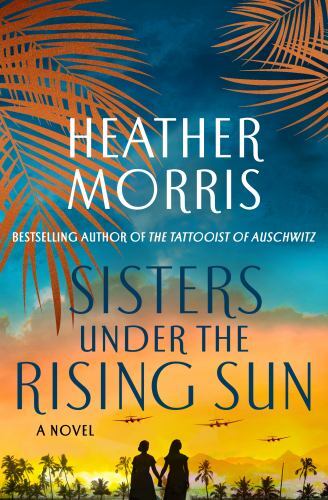 Sisters Under the Rising Sun: A Novel – hardcover, 9781250320551, Heather Morris