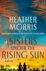 Sisters Under the Rising Sun: A Novel – hardcover, 9781250320551, Heather Morris