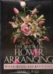 The Book of Flower Arranging: Fresh, Dried, and Artificial – Hardcover – GOOD