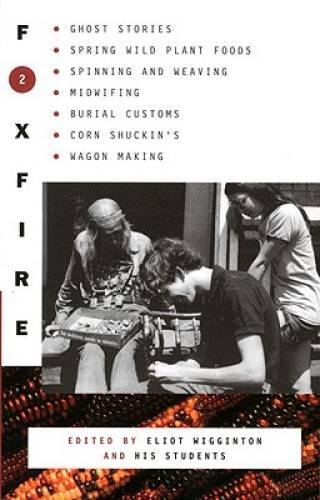 Foxfire 2: Ghost Stories, Spring Wild Plant Foods, Spinning and Weaving, – GOOD