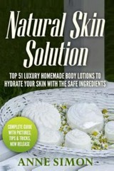 Natural Skin Solution : Top 51 Luxury Homemade Body Lotions to Hydrate Your S…