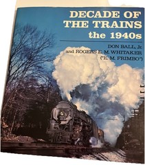 DECADE OF THE TRAINS: THE 1940S By Don Ball 1984 Paperback