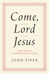 Come, Lord Jesus: Meditations on the Second Coming of Christ by