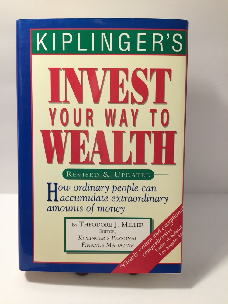 Kiplinger’s Invest Your Way To Wealth Revised & Updates by Theodore J. Miller