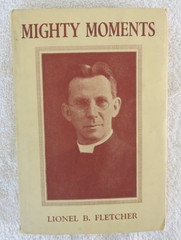 Mighty Moments -Autobiography by Lionel B Fletcher 1931 PB