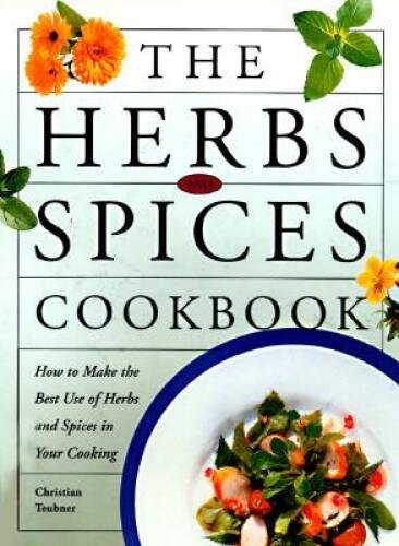 The Herbs and Spices Cookbook: How to Make the Best of Herbs and Spi – VERY GOOD