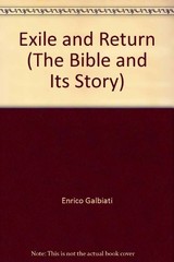 EXILE AND RETURN (THE BIBLE AND ITS STORY) By Enrico Galbiati & Sandro Corsi