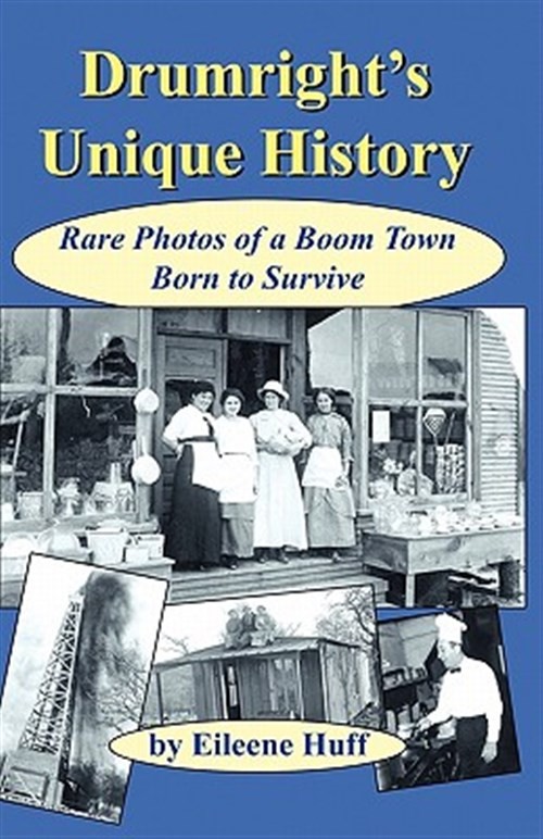 Drumright’s Unique History : Rare Photos Of A Boom Town Born To Survive, Pape…