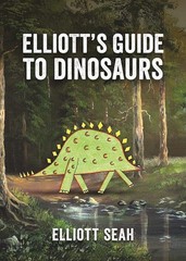 Elliott’s Guide to Dinosaurs – hardcover Seah, Elliott