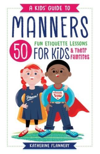 A Kids’ Guide to Manners: 50 Fun Etiquette Lessons for Kids (and The – VERY GOOD