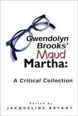Gwendolyn Brooks’ Maud Martha: A Critical Collection