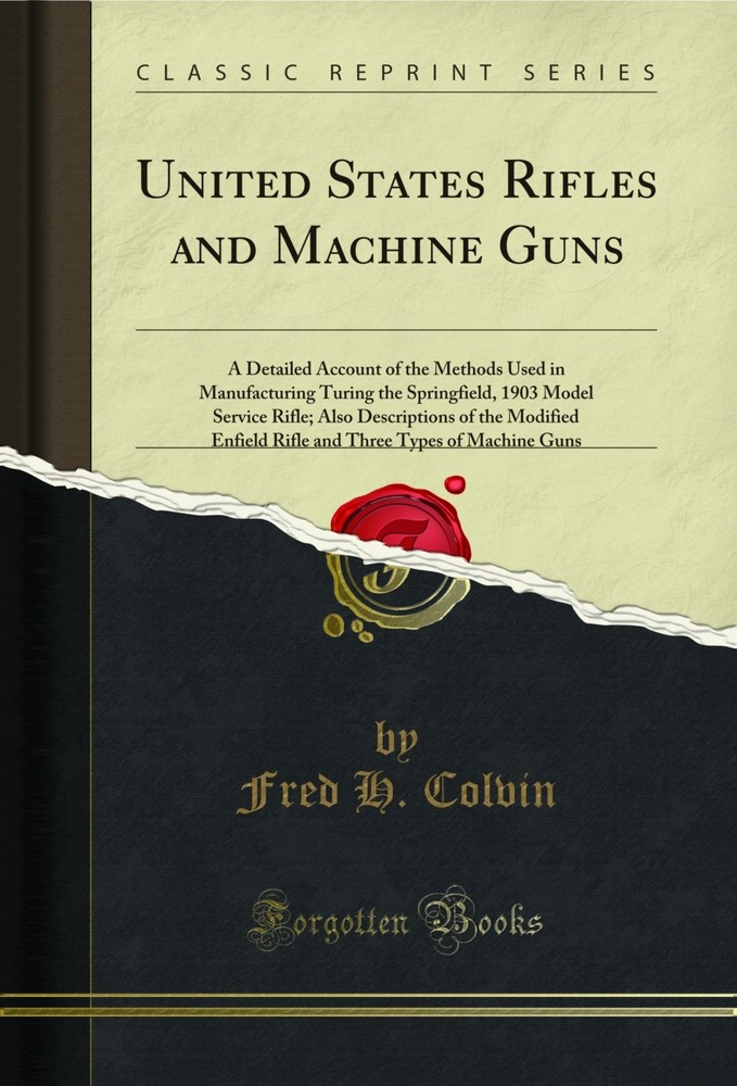 United States Rifles and Machine Guns (Classic Reprint)