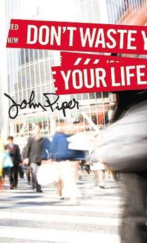 Don’t Waste Your Life; Group Study Edition – 1433506327, John Piper, paperback