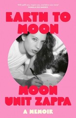 Earth to Moon: A Memoir by Moon Unit Zappa Hardcover Book