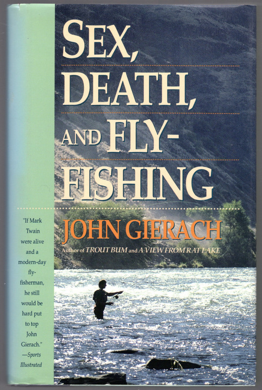 Sex, Death, and Fly-Fishing ~ Gierach, John