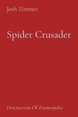 Spider Crusader: Destruction Of Zoomopolis by Josh Zimmer (English) Paperback Bo