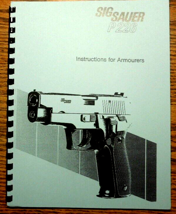 Sig Sauer P226 Armourers Instruction 8 1/2″ by 11″ Spiral Bound Book 53 Pages