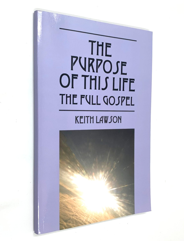 The Purpose of This Life – The Full Gospel by Keith Lawson SIGNED – PB 2009