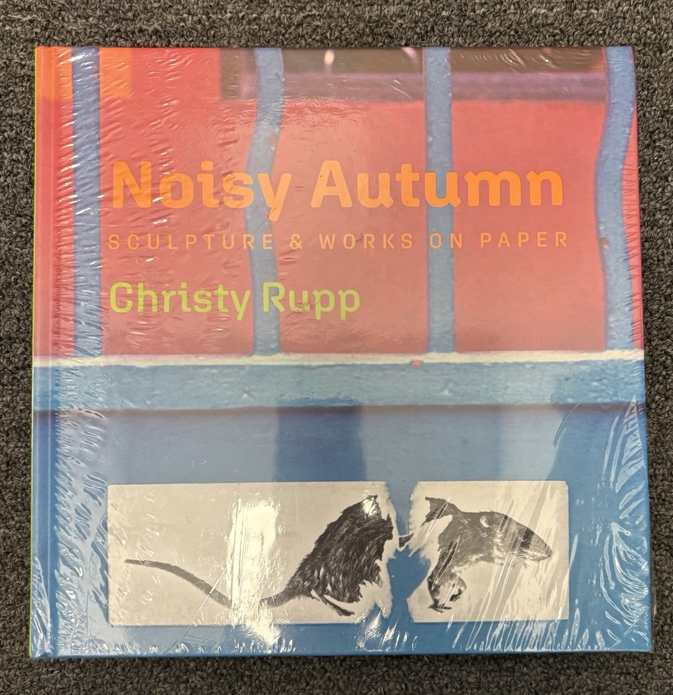 Noisy Autumn: Sculpture and Works on Paper by Christy Rupp Hardcover