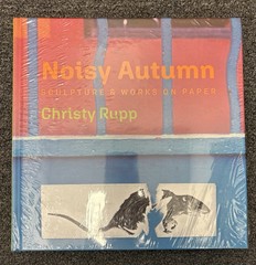 Noisy Autumn: Sculpture and Works on Paper by Christy Rupp Hardcover