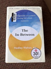 The In-Between: Unforgettable Encounters During Life’s Final Moments by Hadley V
