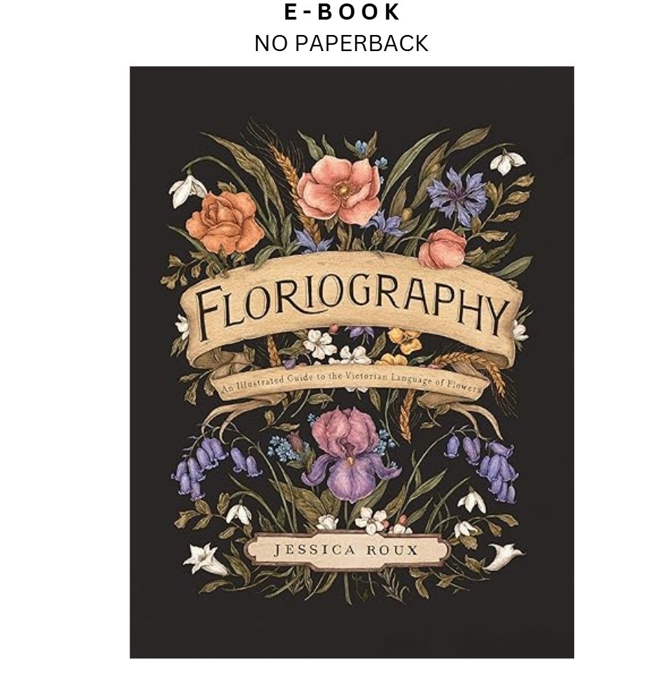 Floriography: An Illustrated Guide to the Vi, Jessica Roux 2020