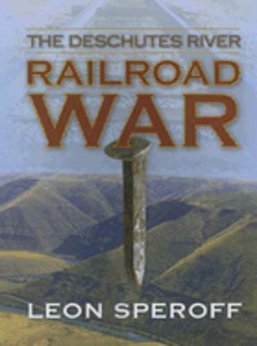 The Deschutes River Railroad War by MD Speroff, Leon: Used