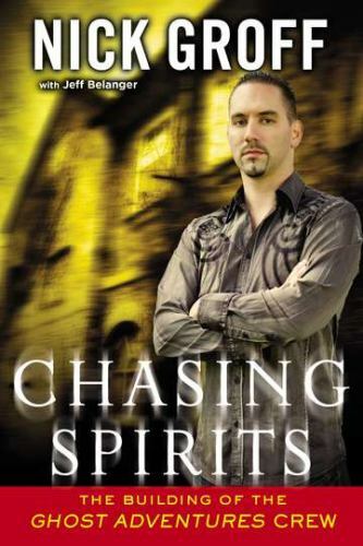 Chasing Spirits: The Building of the „Ghost Adventures” Crew by Belanger, Jeff,G
