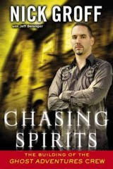 Chasing Spirits: The Building of the „Ghost Adventures” Crew by Belanger, Jeff,G
