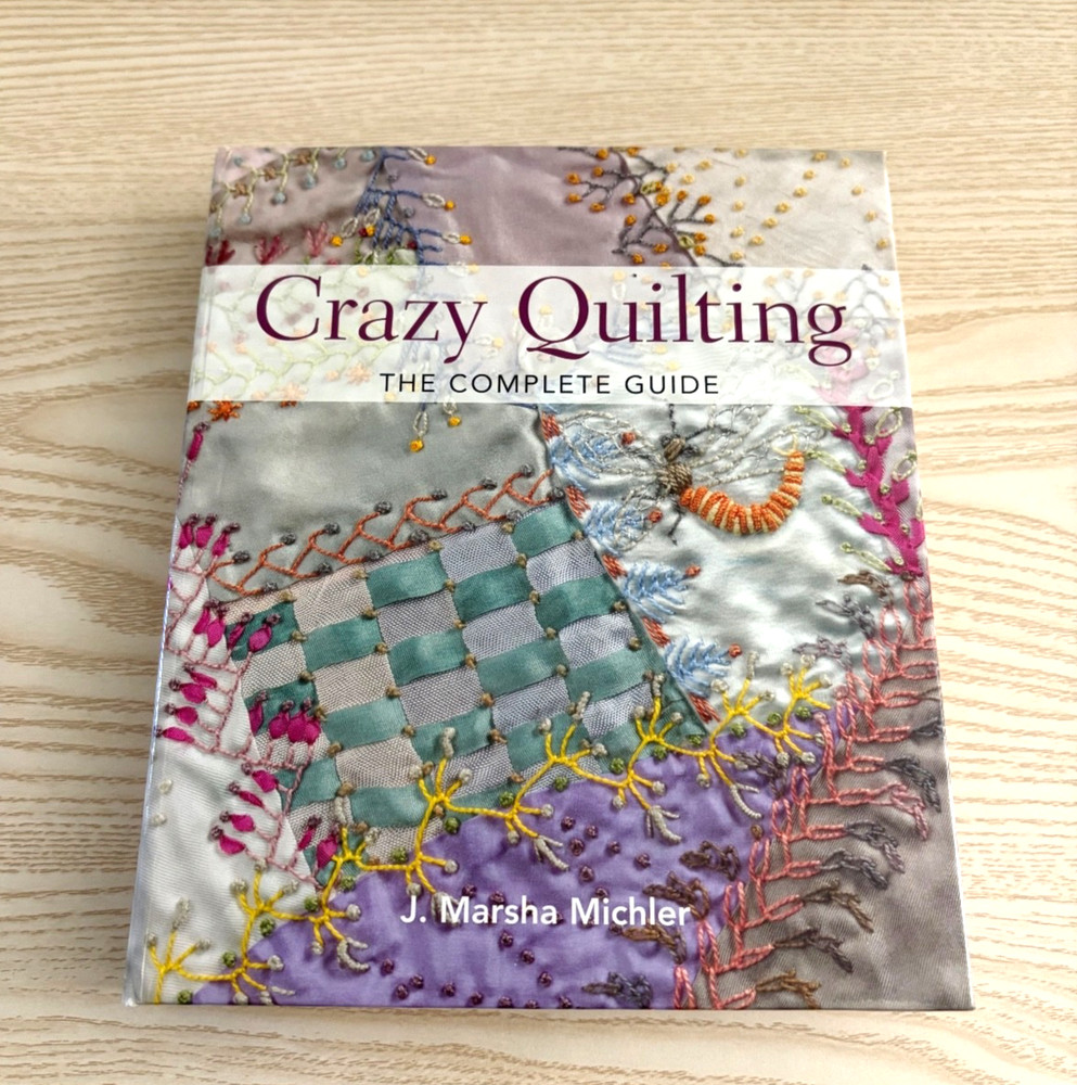 Crazy Quilting The Complete Guide Embroidery Hardcover Spiral Bound – Michler