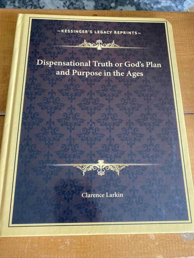 Dispensational Truth or God’s Plan and Purpose in the Ages by Clarence Larkin