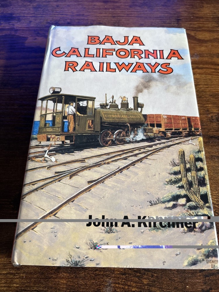 Baja California Railways~ John A Kirchner, 1st Edition Hardcover 1988 VG+ Cond