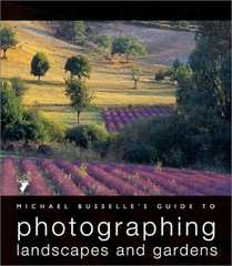 Michael Busselle’s Guide to Photographing Landscapes and Gardens (Michael Bu…