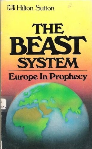 The Beast System: Europe in Prophecy (An Examination of Revelation Chapters 13 a