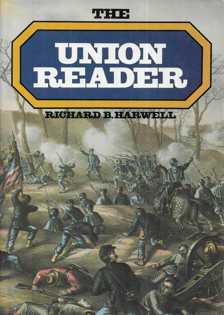 RICHARD B. HARWELL The Union Reader : How the North Saw the War 1958 HC Book