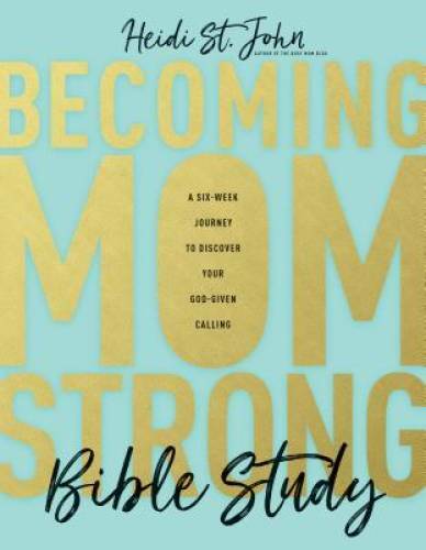 Becoming MomStrong Bible Study: A Six-Week Journey to Discover Your God-G – GOOD